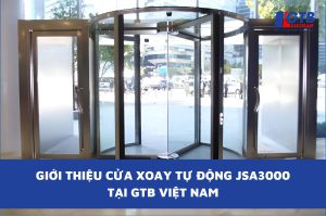 Giới Thiệu Cửa Xoay Tự Động JSA3000 Tại GTB Việt Nam