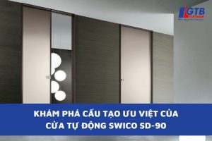 Khám Phá Cấu Tạo Ưu Việt Cửa Tự Động Swico SD-90