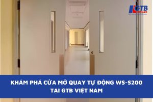 Khám Phá Cửa Mở Quay Tự Động WS-S200 Tại GTB Việt Nam