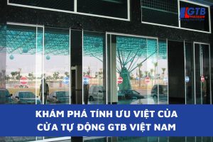 Khám Phá Tính Ưu Việt Của Cửa Tự Động GTB Việt Nam