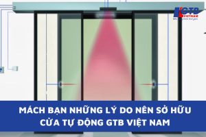 Mách Bạn Những Lý Do Nên Sở Hữu Cửa Tự Động GTB Việt Nam