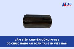 Cảm biến chuyển động M-532 có chức năng an toàn tại GTB Việt Nam
