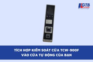 Tích Hợp Kiểm Soát Cửa TCW-900F Vào Cửa Tự Động Của Bạn